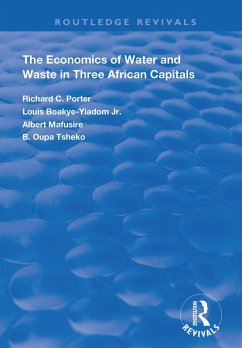 The Economics of Water and Waste in Three African Capitals (eBook, ePUB) - Porter, Richard C.; Boakye-Yiadom Jr, Louis; Mafusire, Albertt; Tsheko, B. Oupa