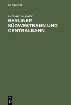 Berliner Südwestbahn und Centralbahn (eBook, PDF) - Schwabe, Hermann