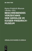 Beschreibendes Verzeichnis der Gemälde im Kaiser-Friedrich-Museum (eBook, PDF)