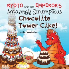 Ryoto and the Emperor's Amazingly Scrumptious Chocolate Tower Cake! - Webster, Lodie