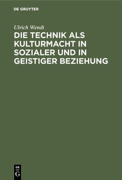 Die Technik als Kulturmacht in sozialer und in geistiger Beziehung (eBook, PDF) - Wendt, Ulrich