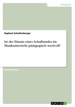 Ist der Einsatz eines Schulhundes im Musikunterricht pädagogisch wertvoll? - Schollenberger, Raphael