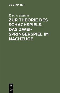 Zur Theorie des Schachspiels. Das Zweispringerspiel im Nachzuge (eBook, PDF) - Bilguer, P. R. V.