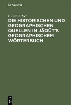 Die historischen und geographischen Quellen in Jaqut's Geographischem Wörterbuch (eBook, PDF) - Heer, F. Justus