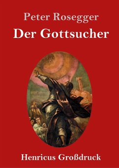 Der Gottsucher (Großdruck) - Rosegger, Peter