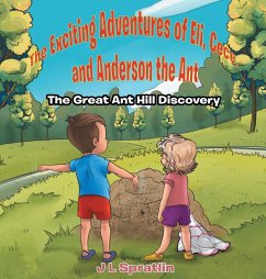 The Exciting Adventures of Eli, Cece, and Anderson the Ant - The Great Ant Hill Discovery - Spratlin, J L