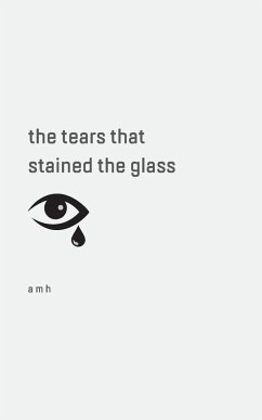 the tears that stained the glass - A M H