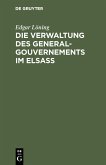 Die Verwaltung des General-Gouvernements im Elsass (eBook, PDF)