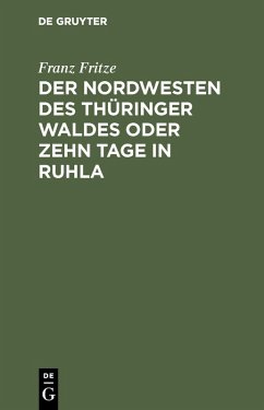 Der Nordwesten des Thüringer Waldes oder zehn Tage in Ruhla (eBook, PDF) - Fritze, Franz