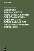 Ueber die beabsichtigte neue Organisation der Königlichen Bank und die Betheiligung der Privatpersonen bei derselben (eBook, PDF)