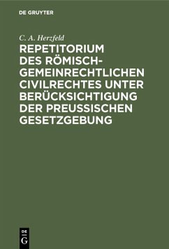 Repetitorium des römisch-gemeinrechtlichen Civilrechtes unter Berücksichtigung der Preußischen Gesetzgebung (eBook, PDF) - Herzfeld, C. A.