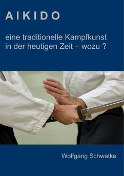 Aikido - eine traditionelle Kampfkunst in der heutigen Zeit - wozu ? (eBook, ePUB)