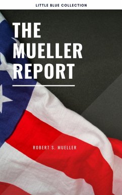 The Mueller Report: Report on the Investigation into Russian Interference in the 2016 Presidential Election (eBook, ePUB) - Mueller, Robert S