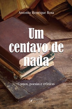 Um centavo de nada (eBook, ePUB) - Rosa, Antonio Henrique