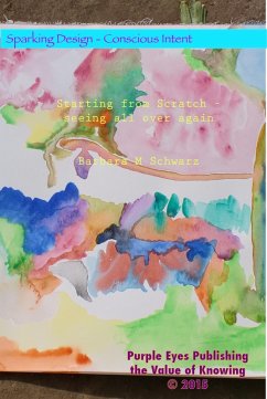 Starting from Scratch - Seeing All Over Again (Sparking Design - 21 Anthologies, #16) (eBook, ePUB) - Schwarz, Barbara M