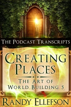 Creating Places: The Podcast Transcripts (The Art of World Building, #5) (eBook, ePUB) - Ellefson, Randy