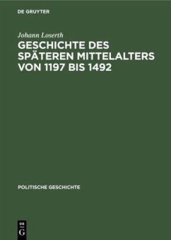 Geschichte des späteren Mittelalters von 1197 bis 1492 - Loserth, Johann