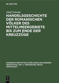 Handelsgeschichte der romanischen Völker des Mittelmeergebiets bis zum Ende der Kreuzzüge - Schaube, Adolf