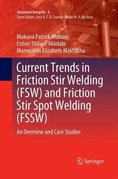Current Trends in Friction Stir Welding (FSW) and Friction Stir Spot Welding (FSSW) - Mubiayi, Mukuna Patrick;Akinlabi, Esther Titilayo;Makhatha, Mamookho Elizabeth