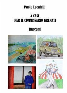 4 Casi per il Commissario Gremati (eBook, ePUB) - Locatelli, Paolo