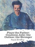 Plays the Father; Countess Julie; the Outlaw; the Stronger (eBook, ePUB)