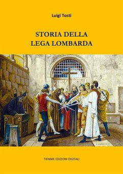 Storia della Lega Lombarda (eBook, ePUB) - Tosti, Luigi