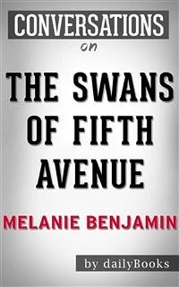 The Swans of Fifth Avenue: A Novel by Melanie Benjamin   Conversation Starters (eBook, ePUB) - dailyBooks