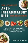 The Complete Anti-Inflammatory Diet for Beginners: A Stress –Free Meal Plan with Simple Recipes to Heal the Immune System (eBook, ePUB) The Complete Anti-Inflammatory Diet for Beginners: A Stress –Free Meal Plan with Simple Recipes to Heal the Immune System (eBook, ePUB)