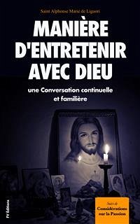 Manière d’entretenir avec Dieu une Conversation continuelle et familière (eBook, ePUB) - Alphonse Marie De Liguori, Saint