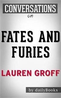 Fates and Furies: A Novel by Lauren Groff   Conversation Starters (eBook, ePUB) - dailyBooks