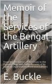 Memoir of the Services of the Bengal Artillery / From the Formation of the Corps to the Present Time, with Some Account of Its Internal Organization (eBook, PDF)
