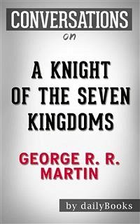 A Knight of the Seven Kingdoms (A Song of Ice and Fire): by George R. R. Martin   Conversation Starters (eBook, ePUB) - dailyBooks