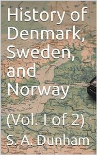 History of Denmark, Sweden, and Norway, Vol. I (of 2) (eBook, PDF) - A. Dunham, S.