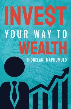 Invest Your Way to Wealth (eBook, ePUB) - Maphumulo, Thobelani