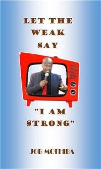 Let the weak say I am strong (eBook, PDF) - Mothiba, Job