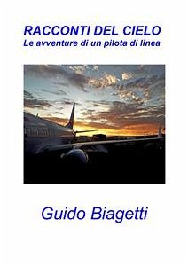 Racconti del cielo, le avventure di un pilota di linea (eBook, ePUB) - Biagetti, Guido