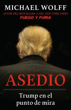 Asedio: Trump En El Punto de Mira / Siege: Trump Under Fire: Trump En El Punto de Mira - Wolff, Michael