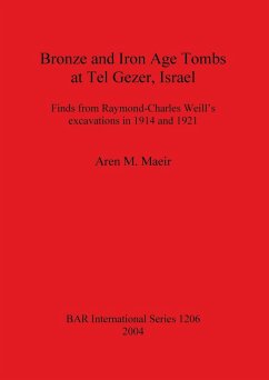 Bronze and Iron Age Tombs at Tel Gezer, Israel: Finds from Raymond-Charles Weill's excavations in 1914 and 1921 - Maeir, Aren M.