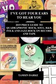 I've Got Four Ears To Hear You - 2019 Price Guide to Quadraphonic Rock, Pop, Soul, R&B, Folk and Jazz-Rock on Record and Tape