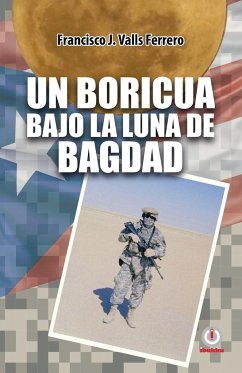 Un boricua bajo la luna de Bagdad - Valls Ferrero, Francisco J.