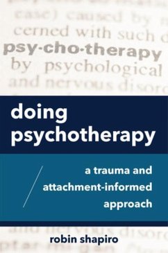 Doing Psychotherapy: A Trauma and Attachment-Informed Approach - Shapiro, Robin