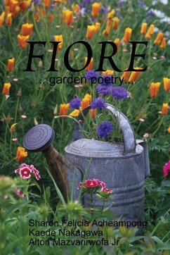 Fiore ...garden poetry... - Acheampong, Sharon Felicia; Nakagawa, Kaede; Mazvarirwofa Jr., Alton