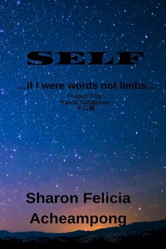 SELF ...if I were words not limbs... - Acheampong, Sharon Felicia