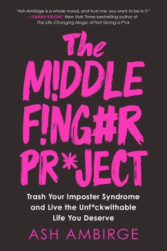 The Middle Finger Project: Trash Your Imposter Syndrome and Live the Unf*ckwithable Life You Deserve - Ambirge, Ash