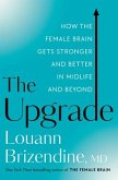 The Upgrade: How the Female Brain Gets Stronger and Better in Midlife and Beyond