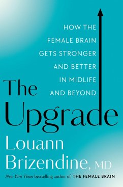 The Upgrade: How the Female Brain Gets Stronger and Better in Midlife and Beyond - Louann Brizendine, MD