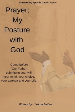 Prayer; My Posture with God - Bethea, Joann
