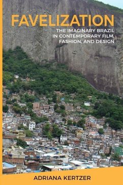 Favelization: The Imaginary Brazil in Contemporary Film, Fashion, and Design - Kertzer, Adriana