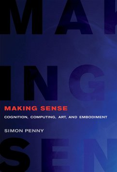 Making Sense - Penny, Simon (Professor of Arts and Engineering, Claire Trevor Schoo