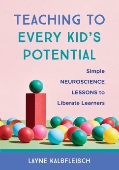 Teaching to Every Kid's Potential: Simple Neuroscience Lessons to Liberate Learners - Kalbfleisch, Layne, MED, PhD